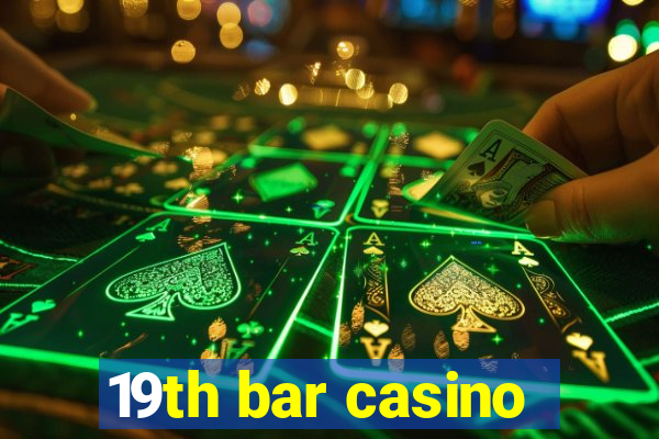 19th bar casino