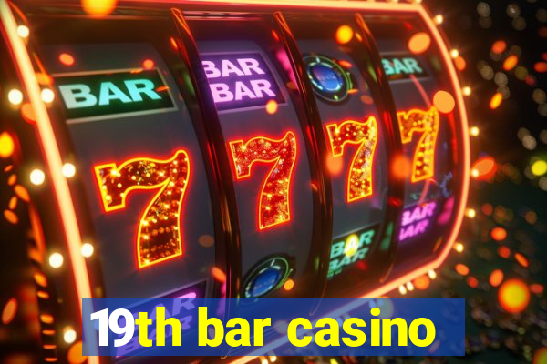 19th bar casino