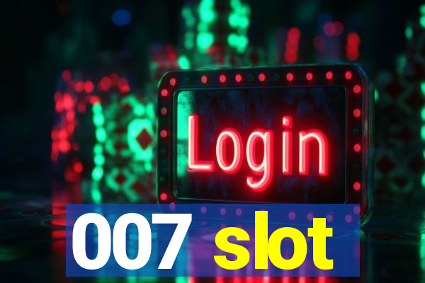 007 slot