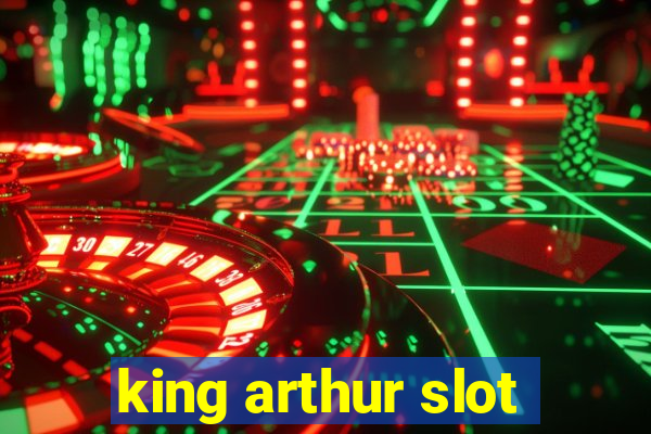 king arthur slot