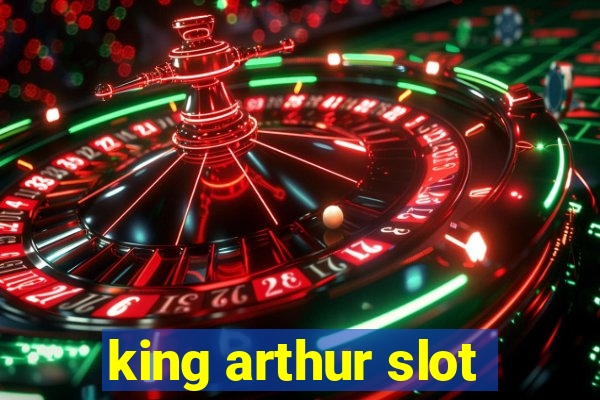 king arthur slot