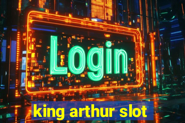 king arthur slot