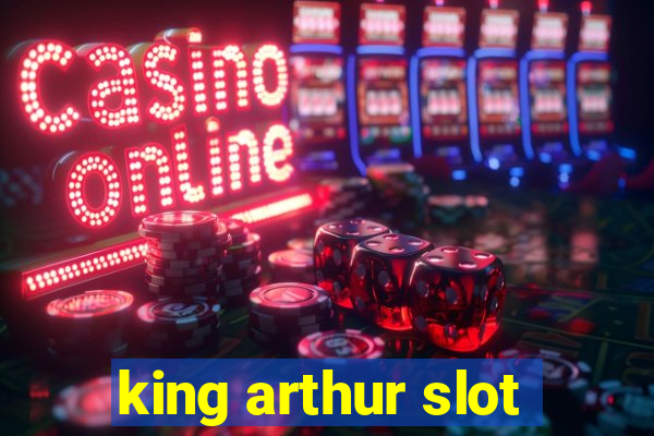 king arthur slot