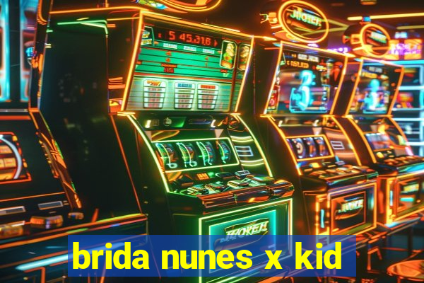 brida nunes x kid