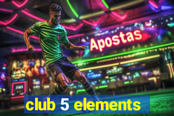 club 5 elements