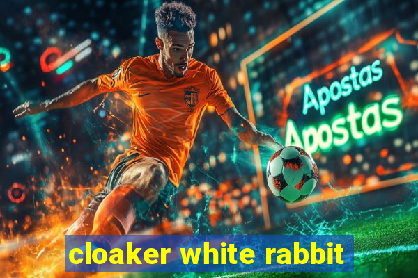 cloaker white rabbit