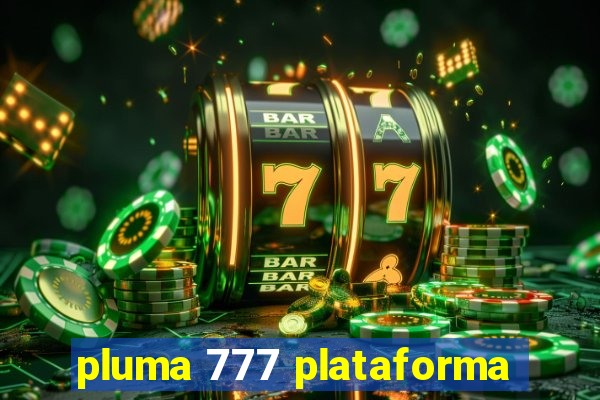 pluma 777 plataforma