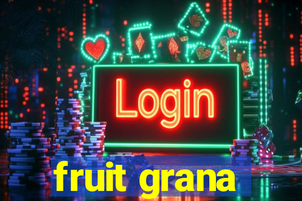 fruit grana