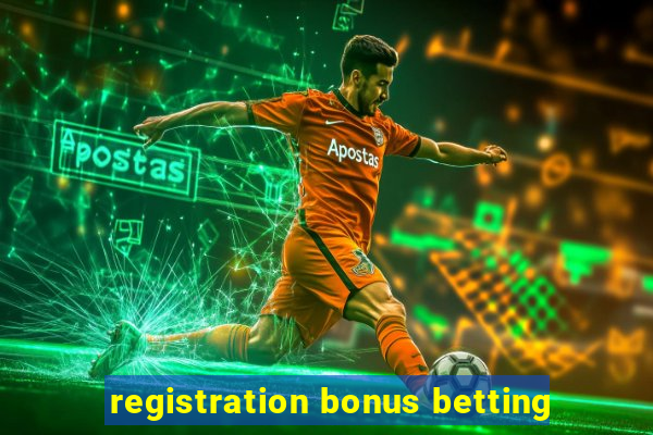 registration bonus betting