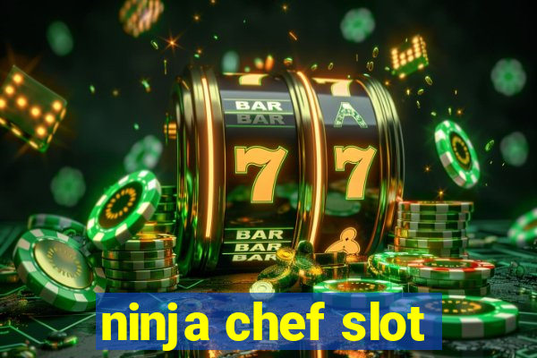 ninja chef slot