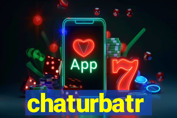 chaturbatr