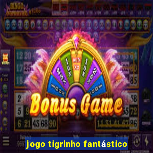 jogo tigrinho fantástico