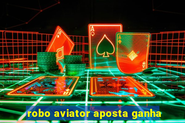 robo aviator aposta ganha