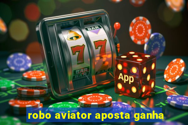 robo aviator aposta ganha