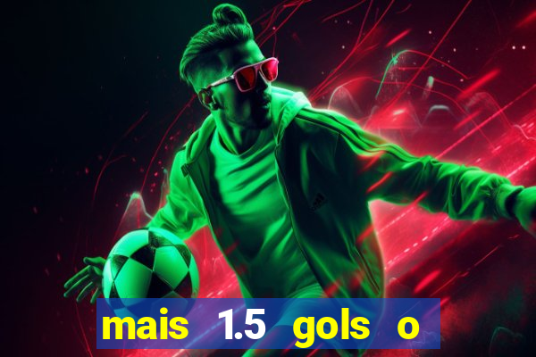 mais 1.5 gols o que significa