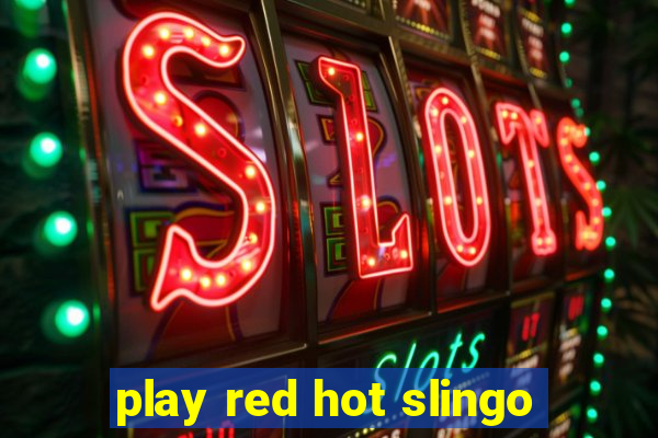 play red hot slingo