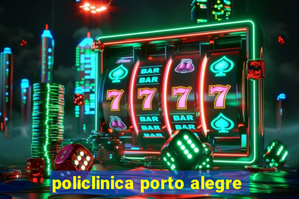 policlinica porto alegre