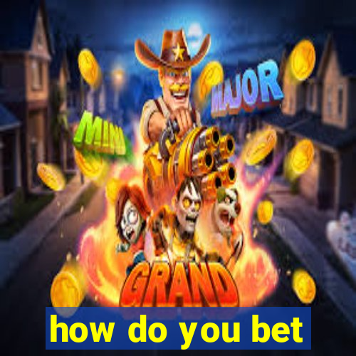 how do you bet