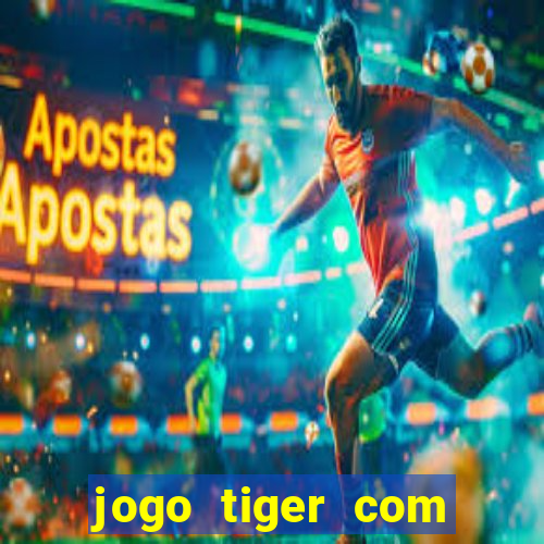 jogo tiger com bonus de cadastro