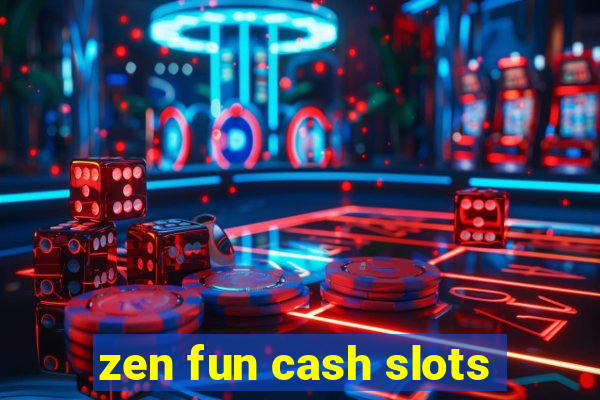 zen fun cash slots