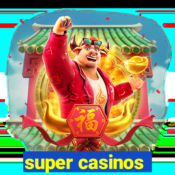 super casinos