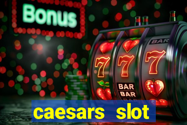 caesars slot machines & games