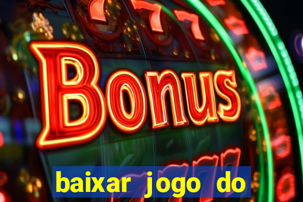 baixar jogo do tigre que ganha dinheiro