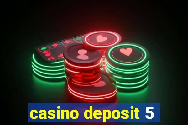 casino deposit 5