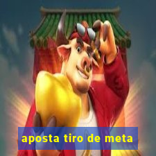 aposta tiro de meta