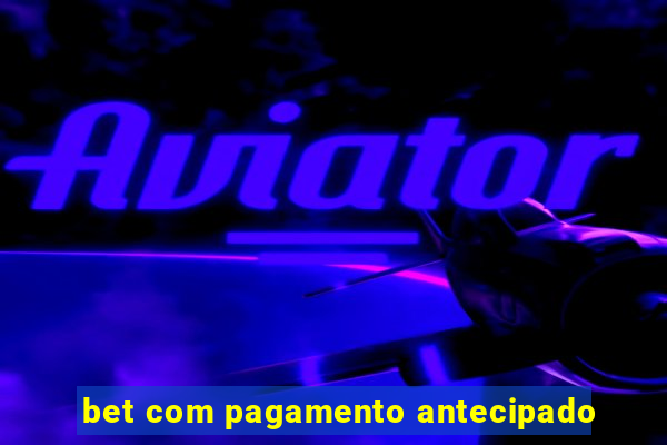 bet com pagamento antecipado