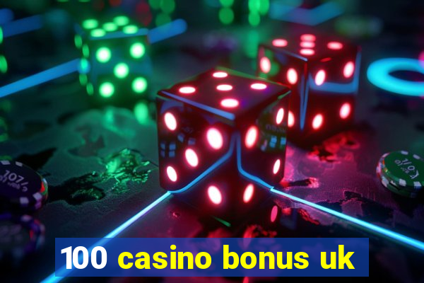 100 casino bonus uk