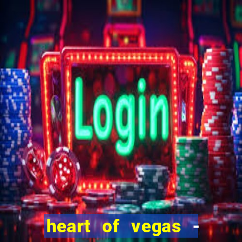 heart of vegas - slots casino