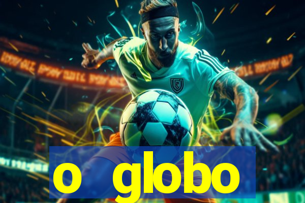 o globo absolutamente not铆cias