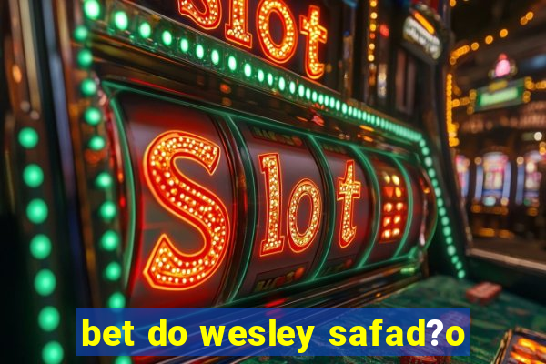 bet do wesley safad?o