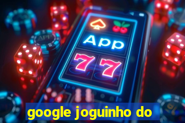 google joguinho do