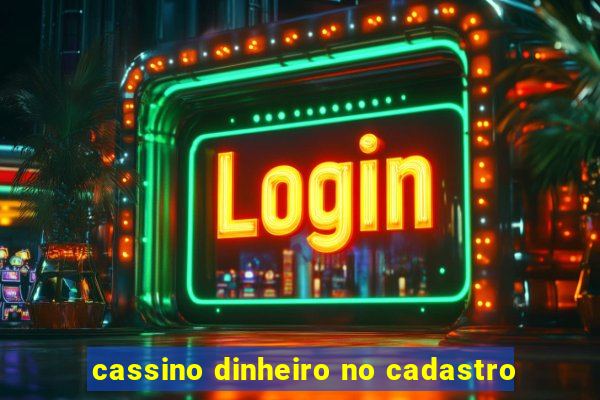 cassino dinheiro no cadastro