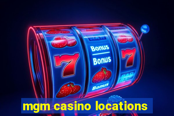 mgm casino locations