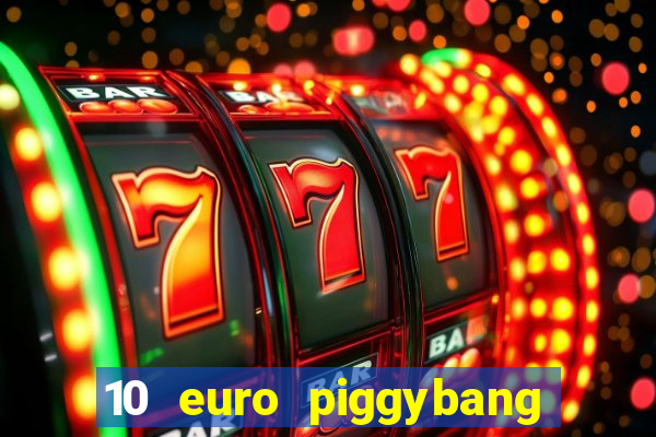 10 euro piggybang casino bonus