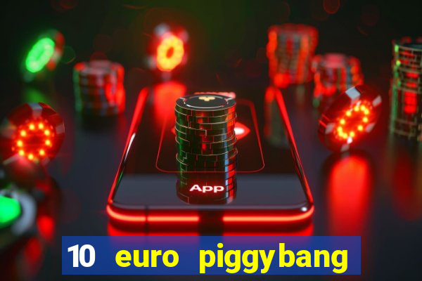 10 euro piggybang casino bonus