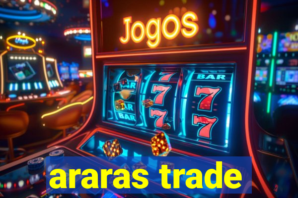 araras trade