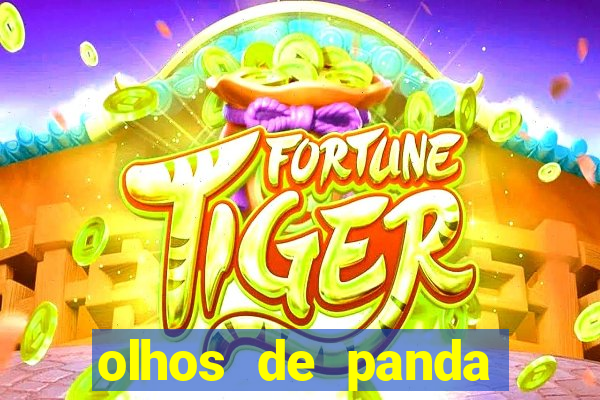 olhos de panda trauma olhos de panda significado