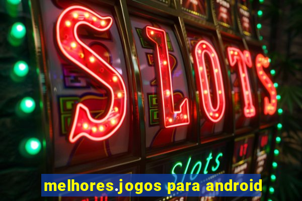 melhores.jogos para android