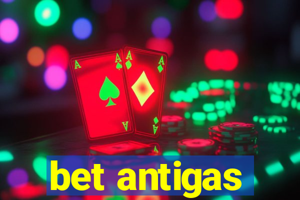 bet antigas