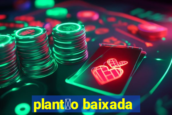 plant茫o baixada