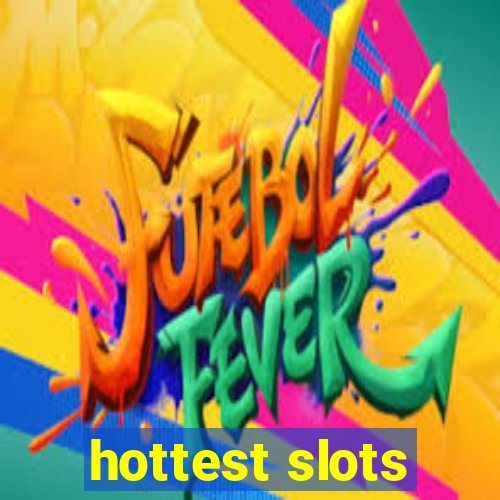 hottest slots