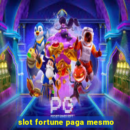 slot fortune paga mesmo