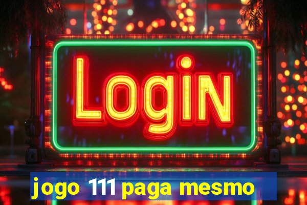 jogo 111 paga mesmo