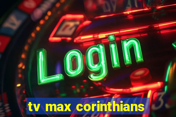 tv max corinthians