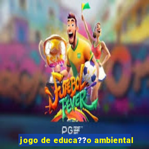 jogo de educa??o ambiental