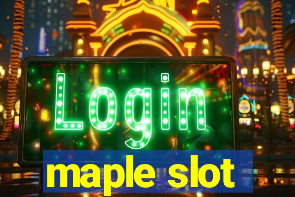 maple slot